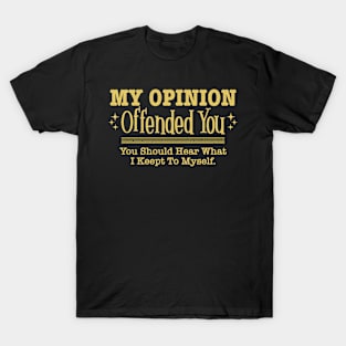 My Opinion Offended You Shirt, Funny Shirt, Sarcastic Shirt, Best Friend Gift, Best Friend Shirt, Crazy Men Shirt, Gift for Him, Men Gift T-Shirt